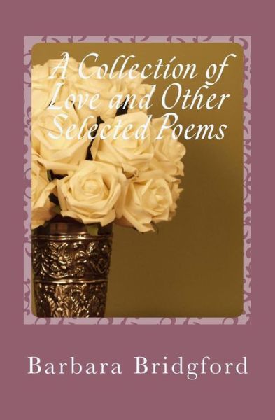 Cover for Barbara Bridgford · A Collection of Love and Other Selected Poems (Paperback Book) (2017)