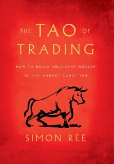 Cover for Simon Ree · The Tao of Trading: How to Build Abundant Wealth in Any Market Condition (Hardcover Book) (2020)