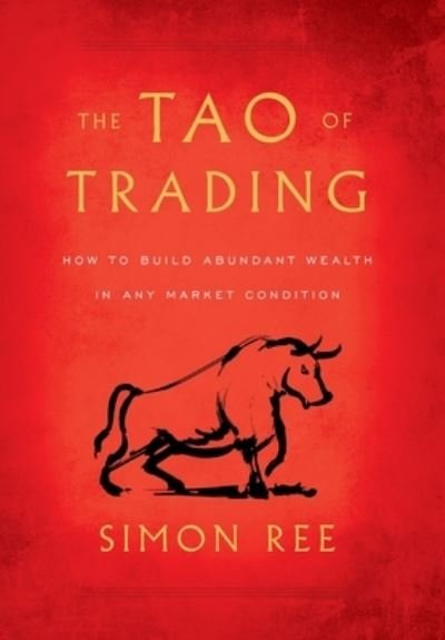 Cover for Simon Ree · The Tao of Trading: How to Build Abundant Wealth in Any Market Condition (Gebundenes Buch) (2020)