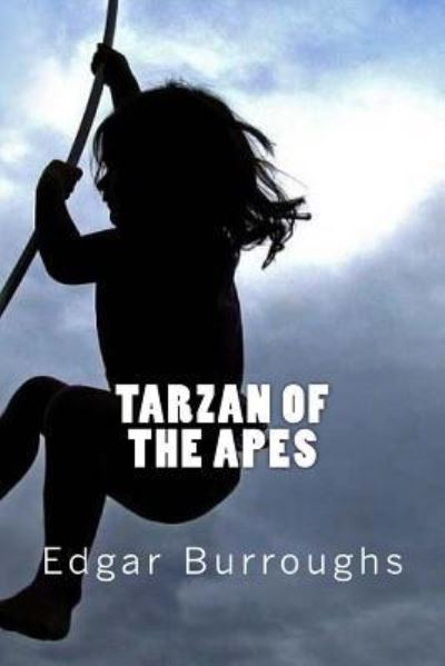 Tarzan of the Apes - Edgar Rice Burroughs - Książki - CreateSpace Independent Publishing Platf - 9781545460177 - 18 kwietnia 2017