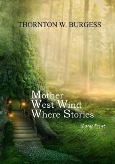 Mother West Wind Where Stories - Thornton W Burgess - Books - Createspace Independent Publishing Platf - 9781546687177 - May 18, 2017