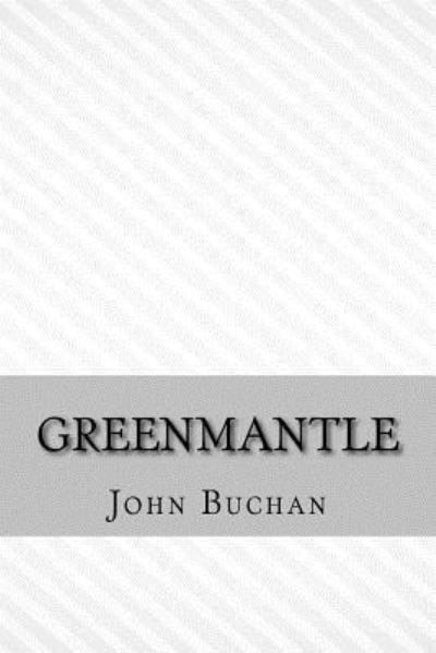 Greenmantle - John Buchan - Kirjat - Createspace Independent Publishing Platf - 9781546690177 - maanantai 15. toukokuuta 2017