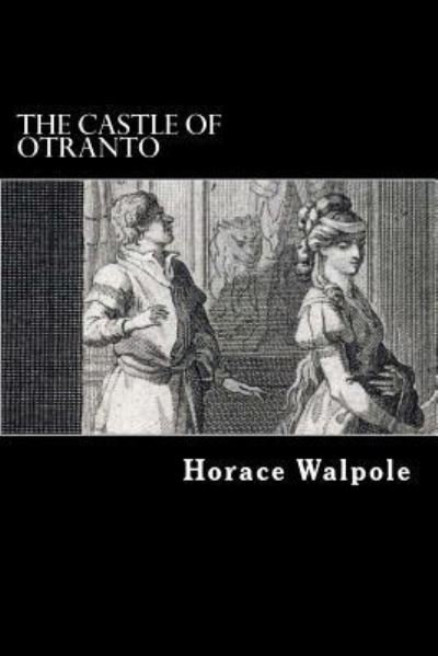 The Castle of Otranto - Horace Walpole - Bøger - Createspace Independent Publishing Platf - 9781546799177 - 19. maj 2017