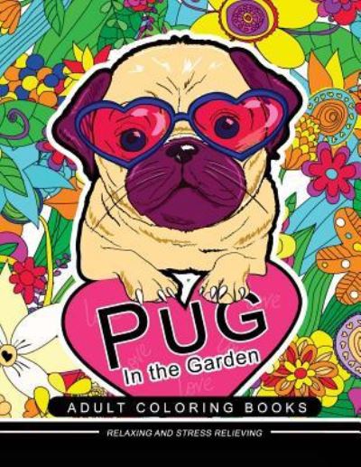 Cover for Adult Coloring Books · Pug in the Garden Adult Coloring Book (Paperback Book) (2017)