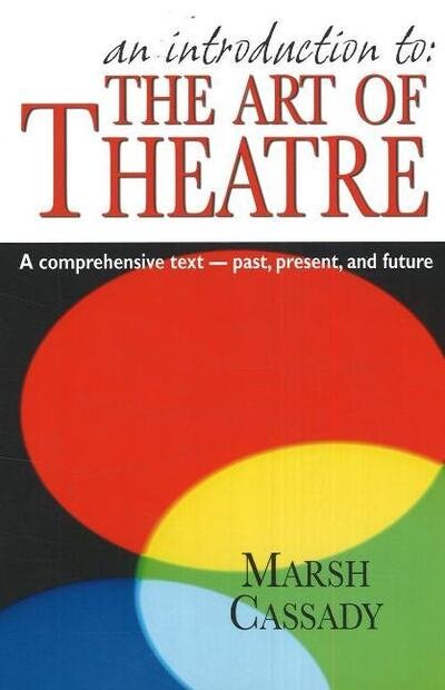 Cover for Marsh Cassady · Introduction to 'The Art of Theatre': A Comprehensive Text -- Past, Present &amp; Future (Pocketbok) (2007)