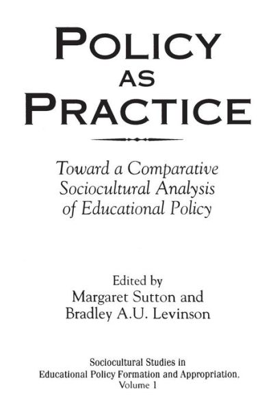 Policy as Practice: Toward a Comparative Sociocultural Analysis of Educational Policy - Margaret Sutton - Książki - Bloomsbury Publishing Plc - 9781567505177 - 28 lutego 2001