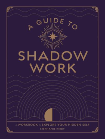 Cover for Stephanie Kirby · A Guide to Shadow Work: A Workbook to Explore Your Hidden Self - Wellness Workbooks (Paperback Book) (2022)