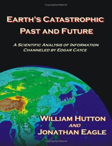 Cover for Hutton, William (College of William and Mary, Virginia) · Earth's Catastrophic Past and Future: A Scientific Analysis of Information Channeled by Edgar Cayce (Paperback Book) (2004)