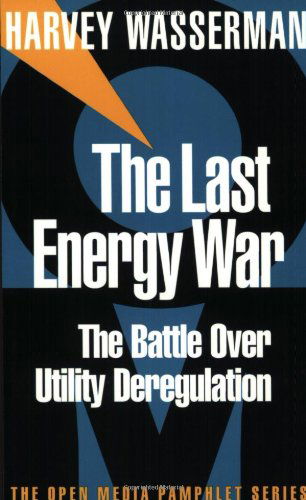 Cover for Harvey Wasserman · The Last Energy War: The Battle Over Utility Deregulation - Open Media Series (Paperback Book) [Seven Stories Press 1st Ed edition] (1999)