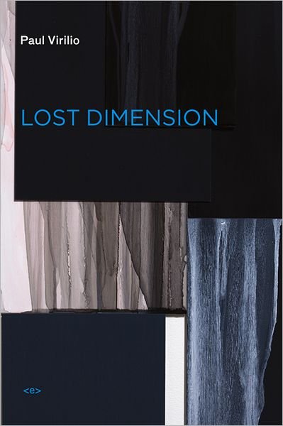 Cover for Paul Virilio · Lost Dimension - Semiotext (e) / Foreign Agents (Paperback Book) [New edition] (2012)