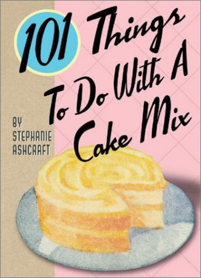 Cover for Stephanie Ashcraft · 101 Things to Do with a Cake Mix (Board book) (2003)