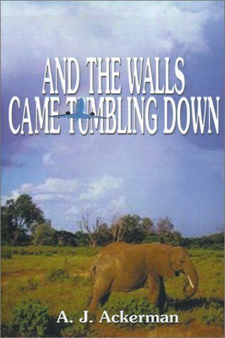And the Walls Came Tumbling Down - A. J. Ackerman - Books - 1st Book Library - 9781587219177 - December 20, 2000