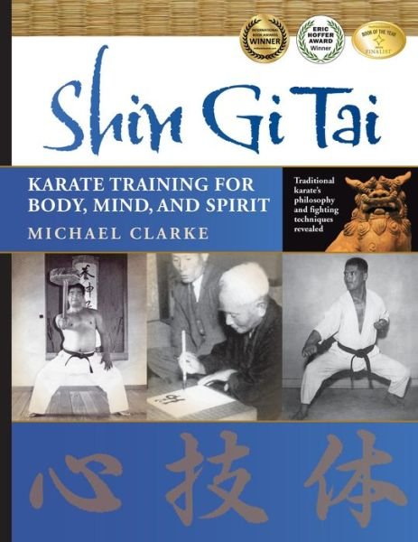 Shin Gi Tai: Karate Training for Body, Mind, and Spirit - Michael Clarke - Bøker - YMAA Publication Center - 9781594392177 - 17. november 2011