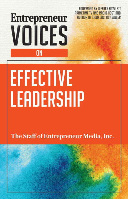 Entrepreneur Voices on Effective Leadership - Entrepreneur Voices - The Staff of Entrepreneur Media - Książki - Entrepreneur Press - 9781599186177 - 1 lutego 2018