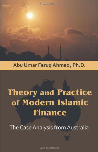 Cover for Abu Umar Faruq Ahmad · Theory and Practice of Modern Islamic Finance: the Case Analysis from Australia (Paperback Book) (2010)
