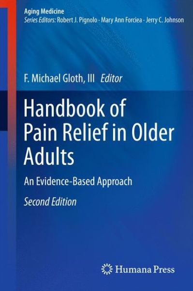 Cover for Gloth, F Michael, III · Handbook of Pain Relief in Older Adults: An Evidence-Based Approach - Aging Medicine (Hardcover Book) [2nd ed. 2011 edition] (2010)