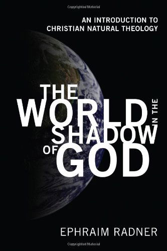 Cover for Radner, Ephraim (University of Toronto) · The World in the Shadow of God: An Introduction to Christian Natural Theology (Paperback Book) (2010)