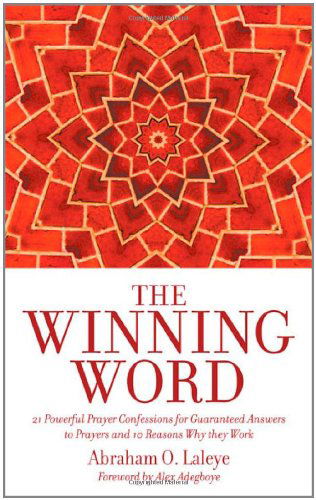 Cover for Abraham O. Laleye · The Winning Word: 21 Powerful Prayer Confessions for Guaranteed Answers to Prayers and 10 Reasons Why They Work (Paperback Book) (2011)
