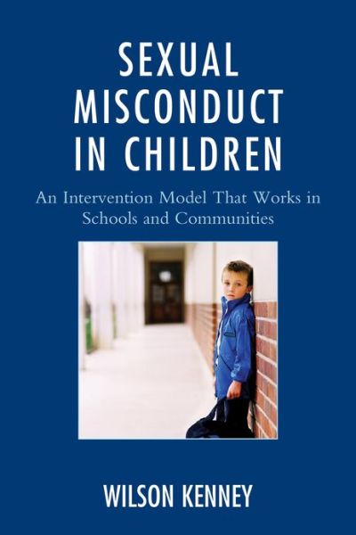 Cover for J. Wilson Kenney · Sexual Misconduct in Children: An Intervention Model That Works in Schools and Communities (Hardcover Book) (2013)