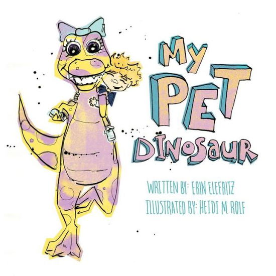 My Pet Dinosaur - Erin Elefritz - Książki - Halo Publishing International - 9781612441177 - 30 listopada 2012