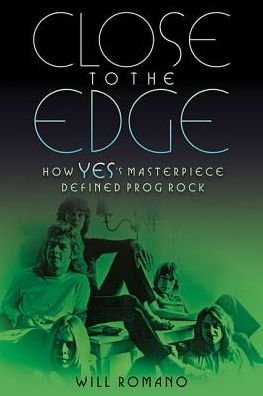 Cover for Will Romano · Close to the Edge: How Yes's Masterpiece Defined Prog Rock (Taschenbuch) (2017)