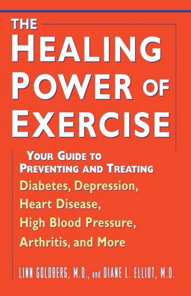 Cover for Linn Goldberg · The Healing Power of Exercise: Your Guide to Preventing and Treating Diabetes, Depression, Heart Disease, High Blood Pressure, Arthritis, and More (Paperback Book) (2000)
