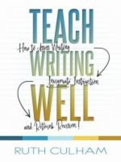 Cover for Ruth Culham · Teach Writing Well: How to Assess Writing, Invigorate Instruction, and Rethink Revision (Taschenbuch) (2018)