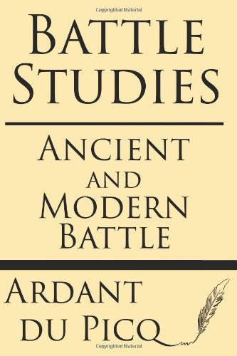 Battle Studies: Ancient and Modern Battle - Ardant Du Picq - Books - Windham Press - 9781628451177 - August 9, 2013