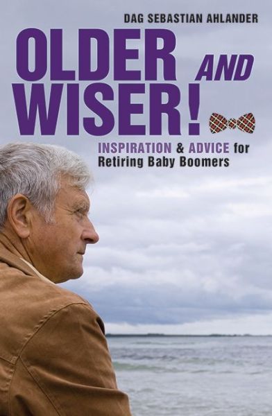 Cover for Dag Sebastian Ahlander · Older and Wiser: Inspiration and Advice for Retiring Baby Boomers (Hardcover Book) (2014)