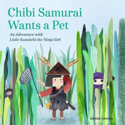 Cover for Sanae Ishida · Chibi Samurai Wants a Pet: An Adventure with Little Kunoichi the Ninja Girl Series (Hardcover Book) (2017)