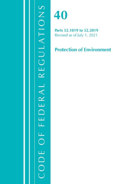 Cover for Office Of The Federal Register (U.S.) · Code of Federal Regulations, Title 40 Protection of the Environment 52.1019-52.2019, Revised as of July 1, 2021 - Code of Federal Regulations, Title 40 Protection of the Environment (Paperback Book) (2022)