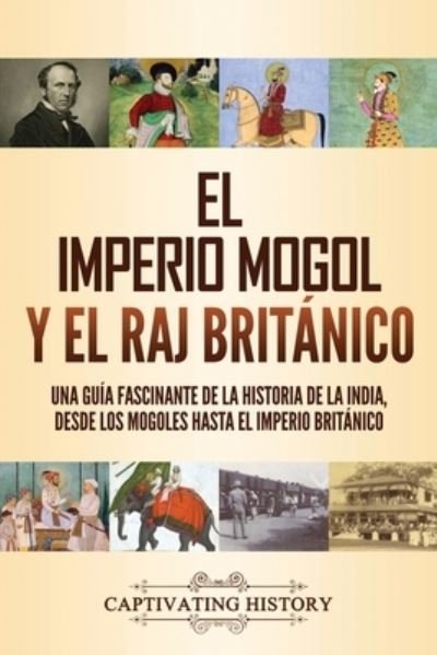 Cover for Captivating History · El imperio mogol y el Raj britanico (Paperback Bog) (2021)