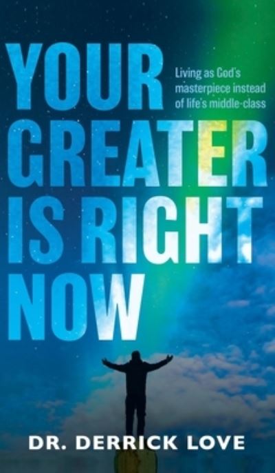 Cover for Derrick Love · Your Greater is Right Now (Hardcover Book) (2020)