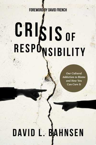 Cover for David L. Bahnsen · Crisis of Responsibility Our Cultural Addiction to Blame and How You Can Cure It (Book) (2019)