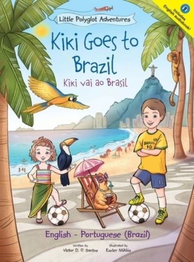 Cover for Victor Dias de Oliveira Santos · Kiki Goes to Brazil / Kiki Vai Ao Brasil - Bilingual English and Portuguese (Brazil) Edition: Children's Picture Book - Little Polyglot Adventures (Inbunden Bok) [Large type / large print edition] (2021)