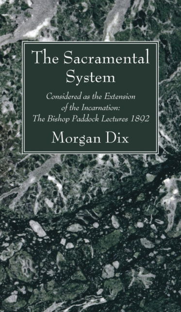 Cover for Morgan Dix · The Sacramental System: Considered as the Extension of the Incarnation: The Bishop Paddock Lectures 1892 (Hardcover Book) (2021)