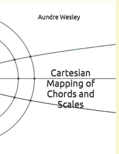 Cover for Aundre Wesley · Cartesian Mapping of Chords and Scales (Taschenbuch) (2019)