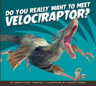 Cover for Annette Bay Pimentel · Do You Really Want to Meet Velociraptor? (Hardcover Book) (2017)