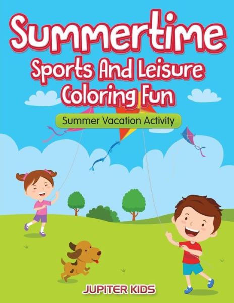 Cover for Jupiter Kids · Summertime - Sports And Leisure Coloring Fun: Summer Vacation Activity (Paperback Book) (2016)