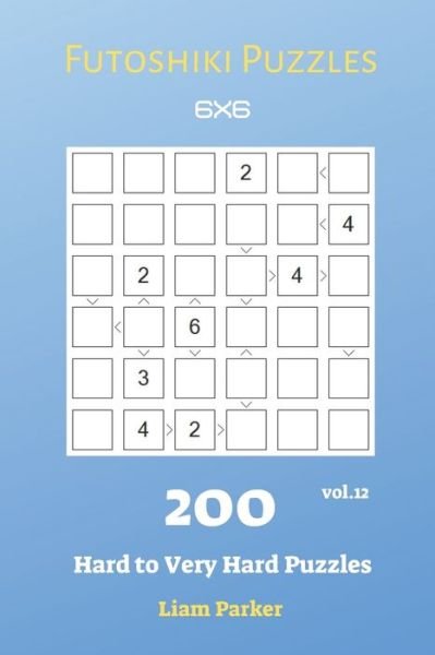 Liam Parker · Futoshiki Puzzles - 200 Hard to Very Hard Puzzles 6x6 vol.12 (Pocketbok) (2019)