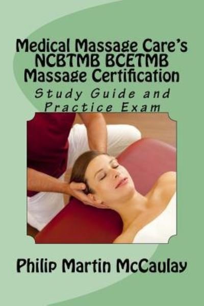 Cover for Philip Martin McCaulay · Medical Massage Care's NCBTMB BCETMB Massage Certification Study Guide and Practice Exam (Taschenbuch) (2018)
