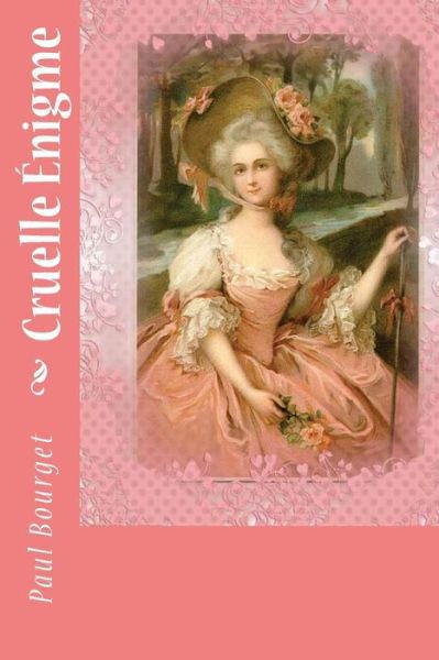 Cruelle Enigme - Paul Bourget - Books - Createspace Independent Publishing Platf - 9781729853177 - November 26, 2018