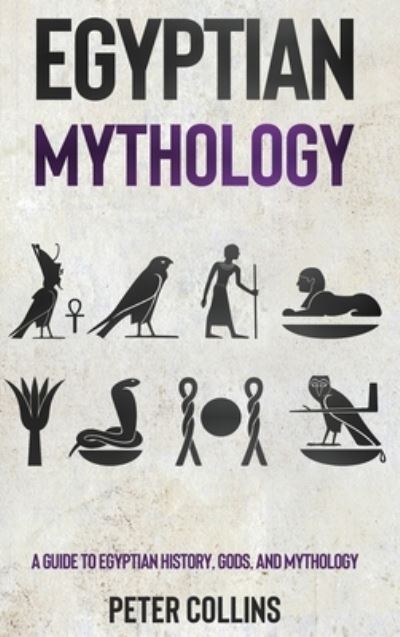 Cover for Peter Collins · Egyptian Mythology: A Guide to Egyptian History, Gods, and Mythology (Hardcover Book) (2021)