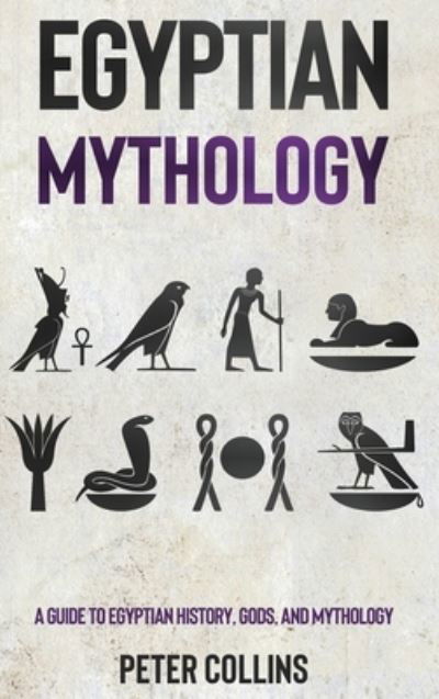 Cover for Peter Collins · Egyptian Mythology: A Guide to Egyptian History, Gods, and Mythology (Hardcover bog) (2021)