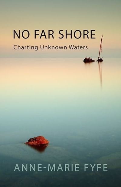 Cover for Anne-Marie Fyfe · No Far Shore: Charting Unknown Waters (Paperback Book) (2019)