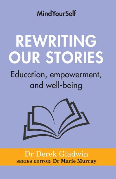 Cover for Derek Gladwin · Rewriting Our Stories: Education, empowerment, and well-being - MindYourSelf (Paperback Book) (2021)