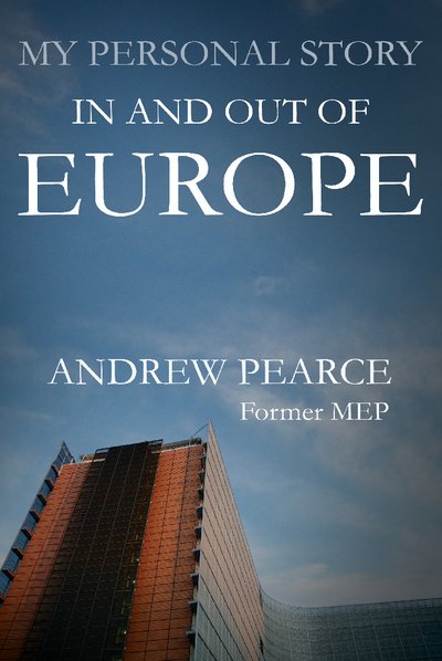 My Personal Story: In and Out of Europe - Andrew Pearce - Kirjat - Troubador Publishing - 9781783060177 - tiistai 1. lokakuuta 2013