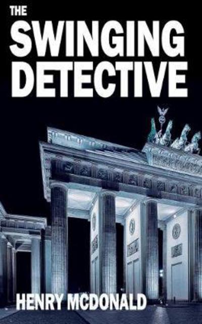 The Swinging Detective: A Martin Peters Mystery - Henry McDonald - Książki - Gibson Square Books Ltd - 9781783341177 - 7 września 2017