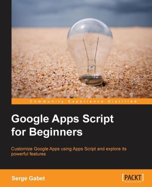 Google Apps Script for Beginners - Serge Gabet - Books - Packt Publishing Limited - 9781783552177 - February 22, 2014