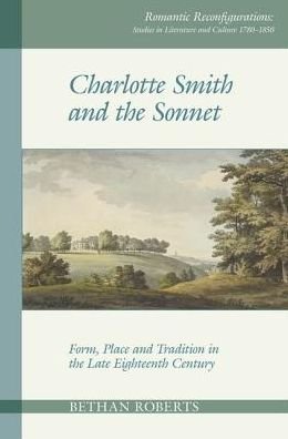 Cover for Bethan Roberts · Charlotte Smith and the Sonnet: Form, Place and Tradition in the Late Eighteenth Century - Romantic Reconfigurations: Studies in Literature and Culture 1780-1850 (Paperback Book) (2019)